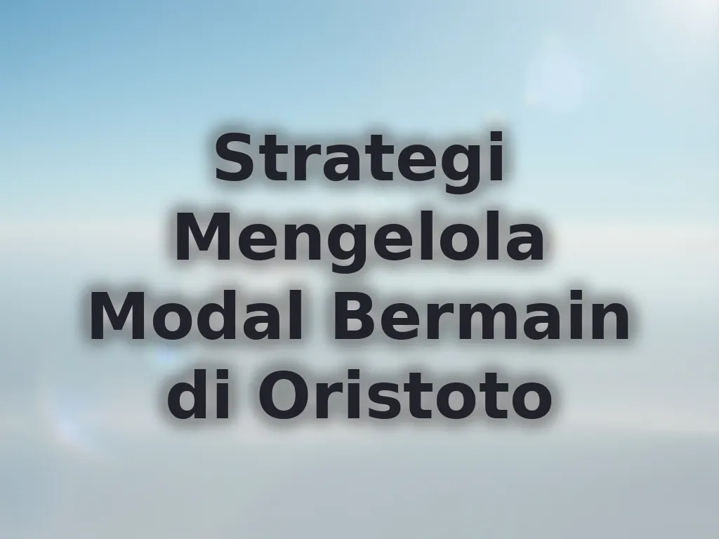 Strategi Mengelola Modal Bermain di Oristoto