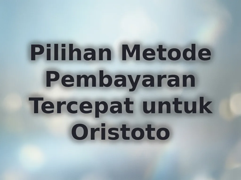 Pilihan Metode Pembayaran Tercepat untuk Oristoto